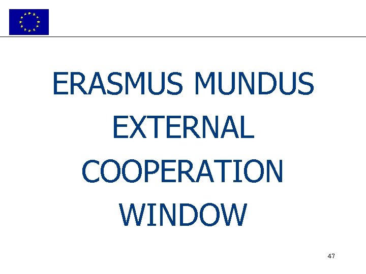 ERASMUS MUNDUS EXTERNAL COOPERATION WINDOW 47 