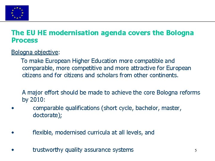 The EU HE modernisation agenda covers the Bologna Process Bologna objective: To make European