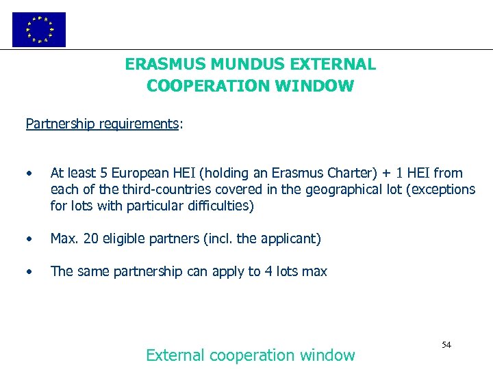 ERASMUS MUNDUS EXTERNAL COOPERATION WINDOW Partnership requirements: • At least 5 European HEI (holding