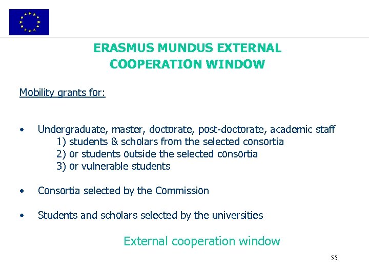 ERASMUS MUNDUS EXTERNAL COOPERATION WINDOW Mobility grants for: • Undergraduate, master, doctorate, post-doctorate, academic