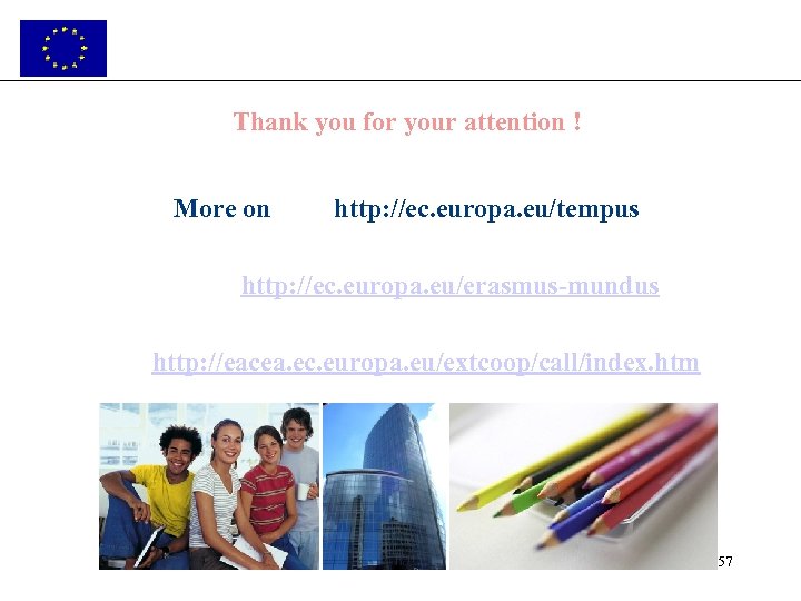 Thank you for your attention ! More on http: //ec. europa. eu/tempus http: //ec.