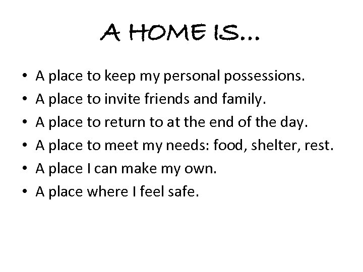 A HOME IS… • • • A place to keep my personal possessions. A