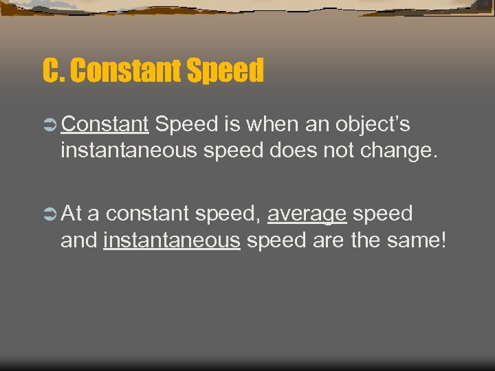 C. Constant Speed Ü Constant Speed is when an object’s instantaneous speed does not