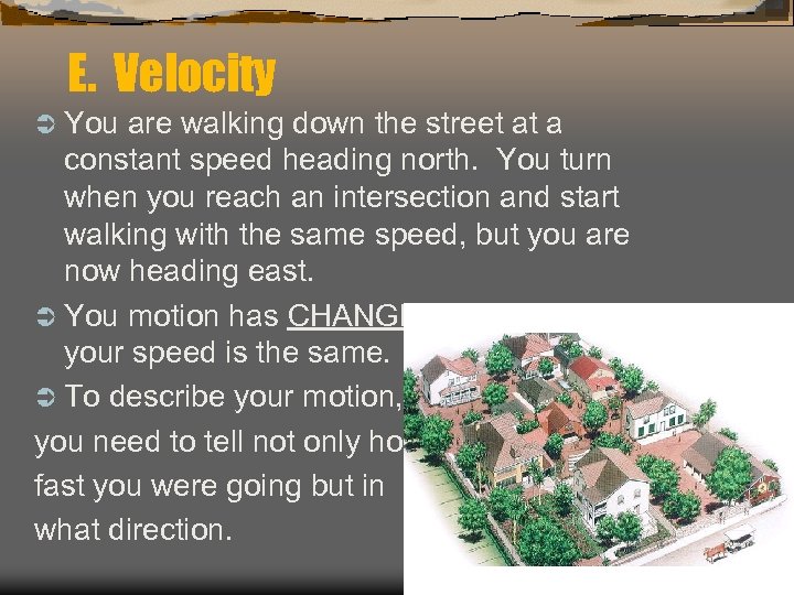 E. Velocity Ü You are walking down the street at a constant speed heading