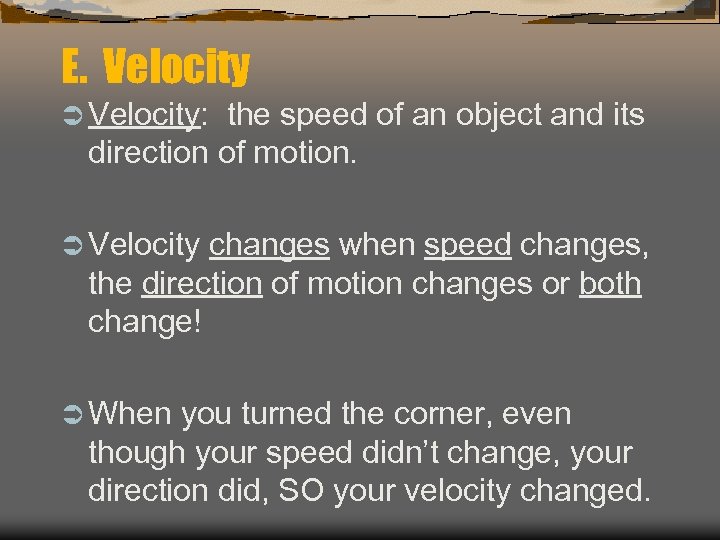 E. Velocity Ü Velocity: the speed of an object and its direction of motion.
