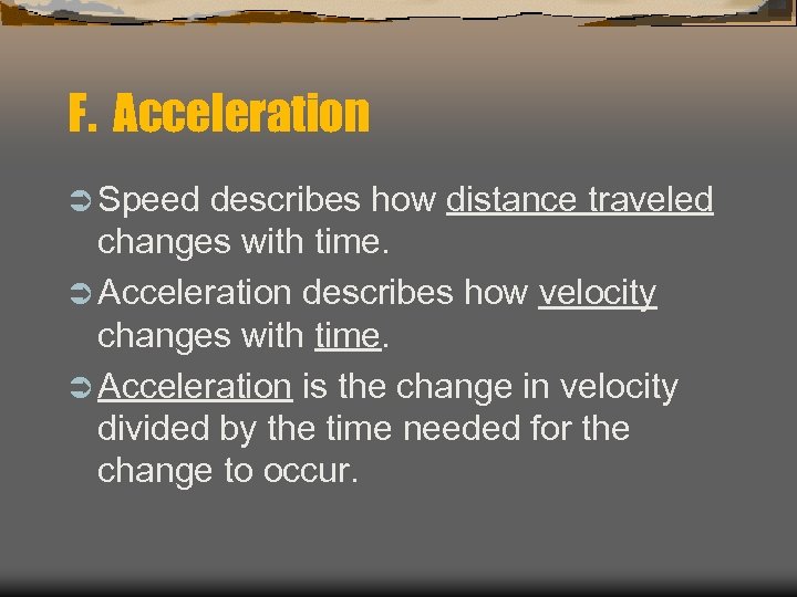 F. Acceleration Ü Speed describes how distance traveled changes with time. Ü Acceleration describes