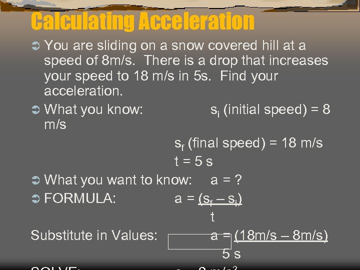 Calculating Acceleration Ü You are sliding on a snow covered hill at a speed