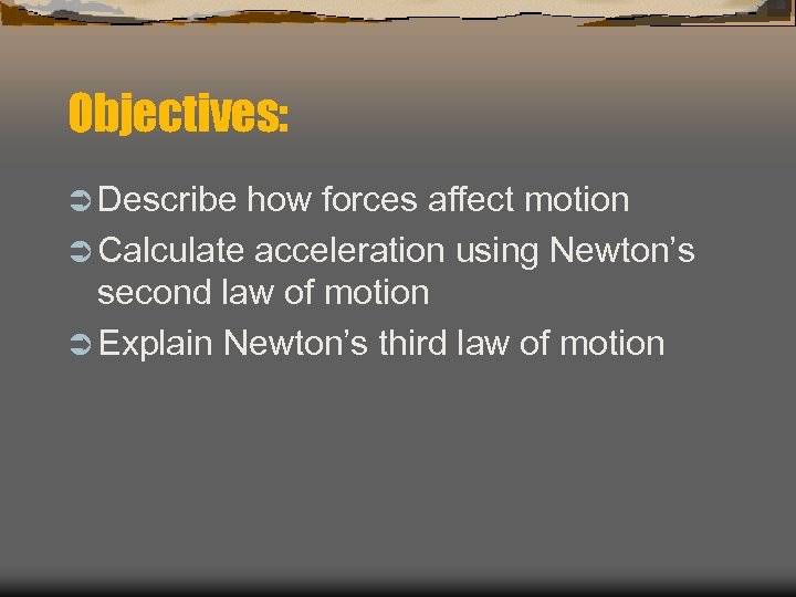 Objectives: Ü Describe how forces affect motion Ü Calculate acceleration using Newton’s second law