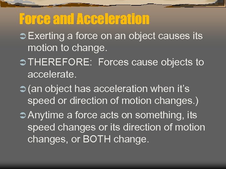 Force and Acceleration Ü Exerting a force on an object causes its motion to