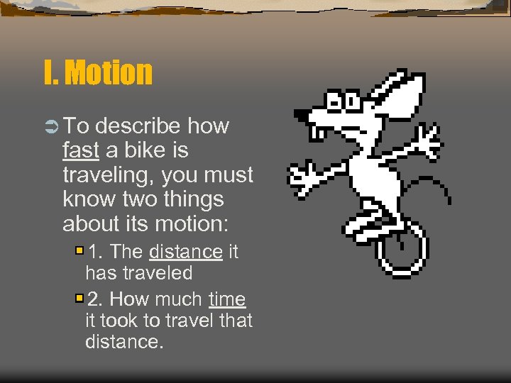 I. Motion Ü To describe how fast a bike is traveling, you must know
