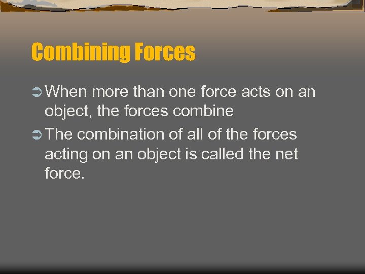 Combining Forces Ü When more than one force acts on an object, the forces