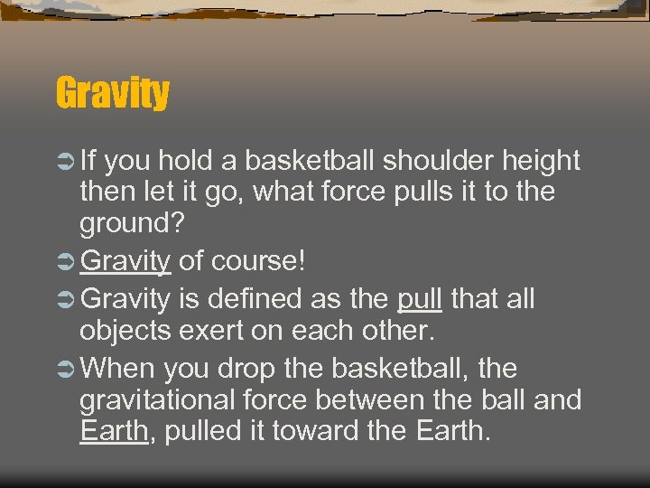 Gravity Ü If you hold a basketball shoulder height then let it go, what