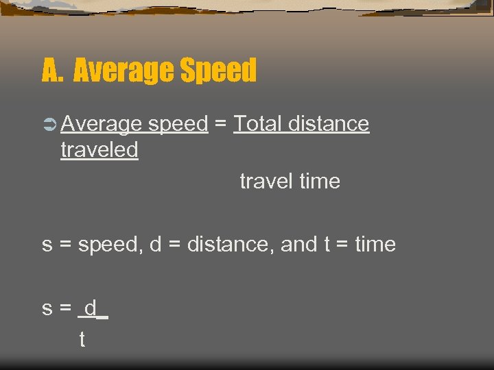 A. Average Speed Ü Average speed = Total distance traveled travel time s =