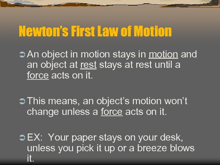 Newton’s First Law of Motion Ü An object in motion stays in motion and