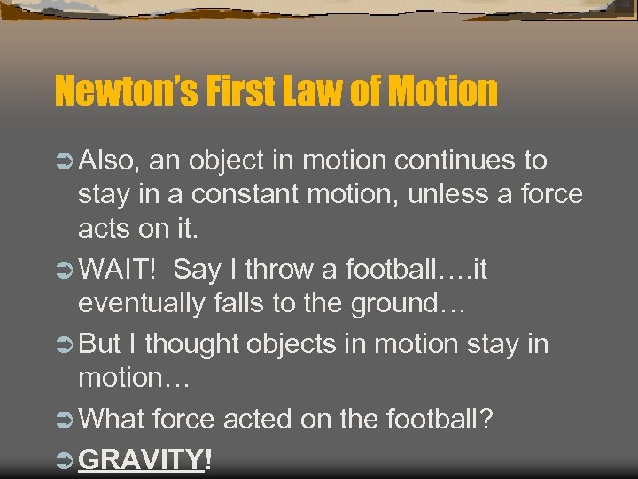 Newton’s First Law of Motion Ü Also, an object in motion continues to stay