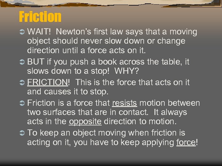 Friction Ü WAIT! Newton’s first law says that a moving object should never slow