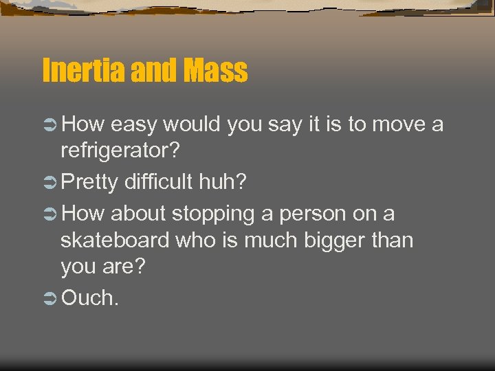 Inertia and Mass Ü How easy would you say it is to move a