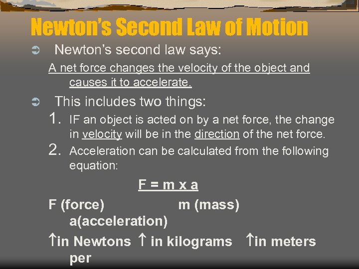 Newton’s Second Law of Motion Ü Newton’s second law says: A net force changes