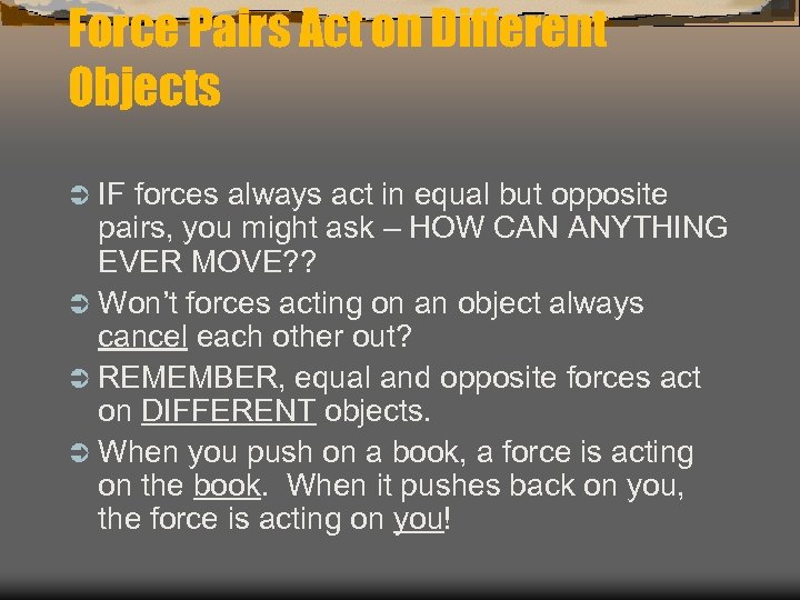 Force Pairs Act on Different Objects Ü IF forces always act in equal but