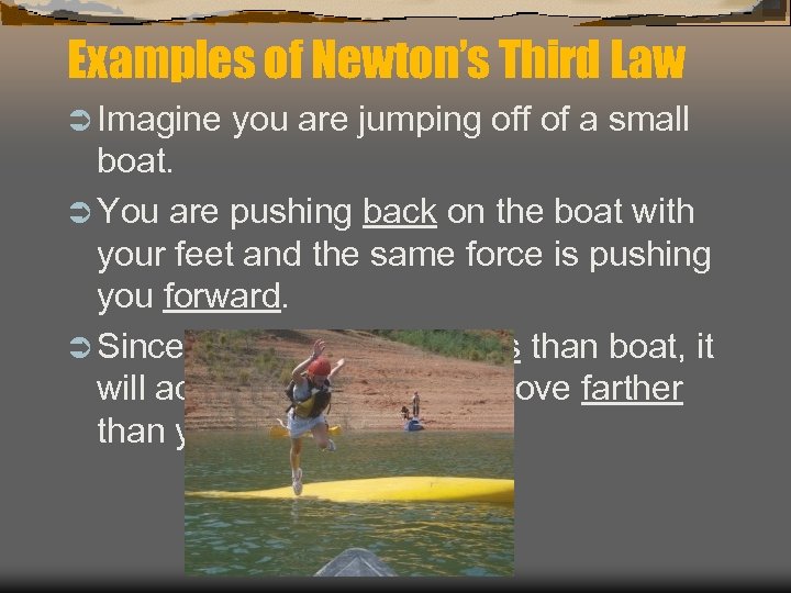 Examples of Newton’s Third Law Ü Imagine you are jumping off of a small