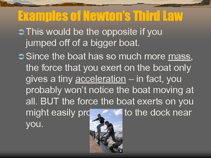 Examples of Newton’s Third Law Ü This would be the opposite if you jumped