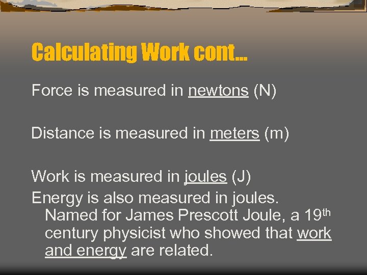 Calculating Work cont… Force is measured in newtons (N) Distance is measured in meters