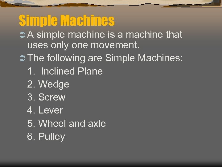 Simple Machines ÜA simple machine is a machine that uses only one movement. Ü