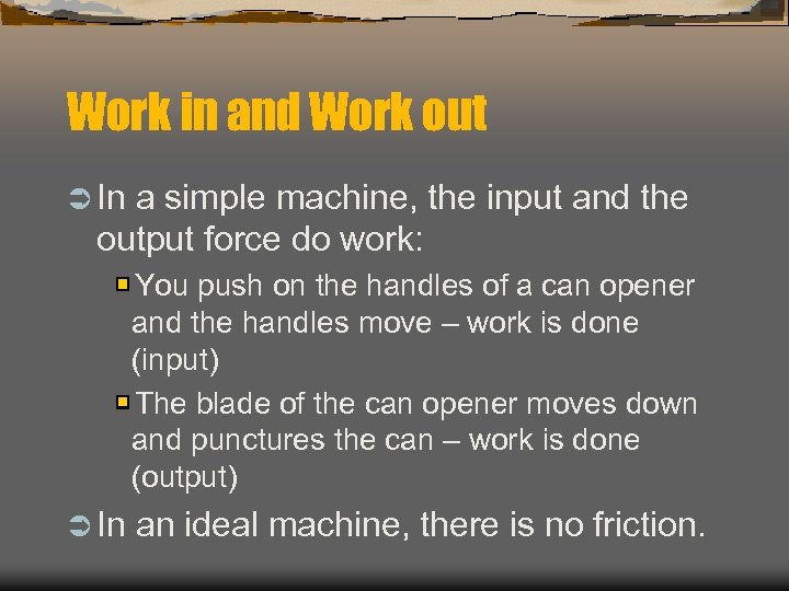 Work in and Work out Ü In a simple machine, the input and the