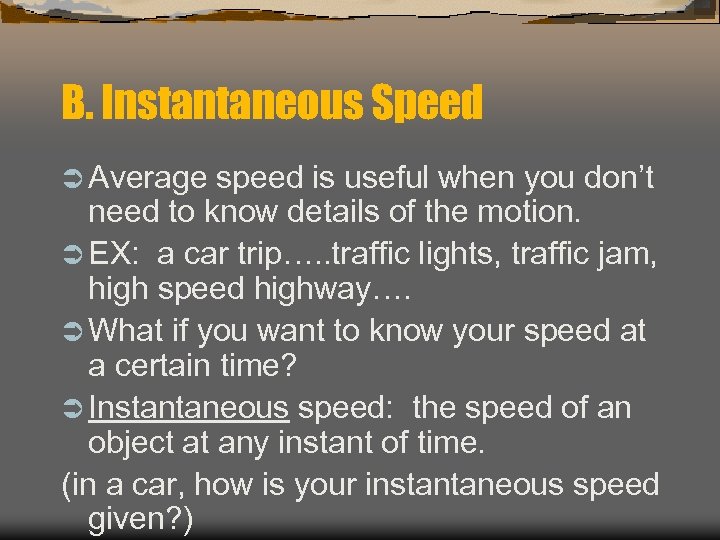 B. Instantaneous Speed Ü Average speed is useful when you don’t need to know