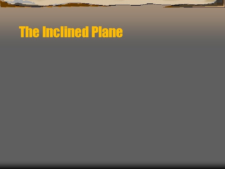 The Inclined Plane 