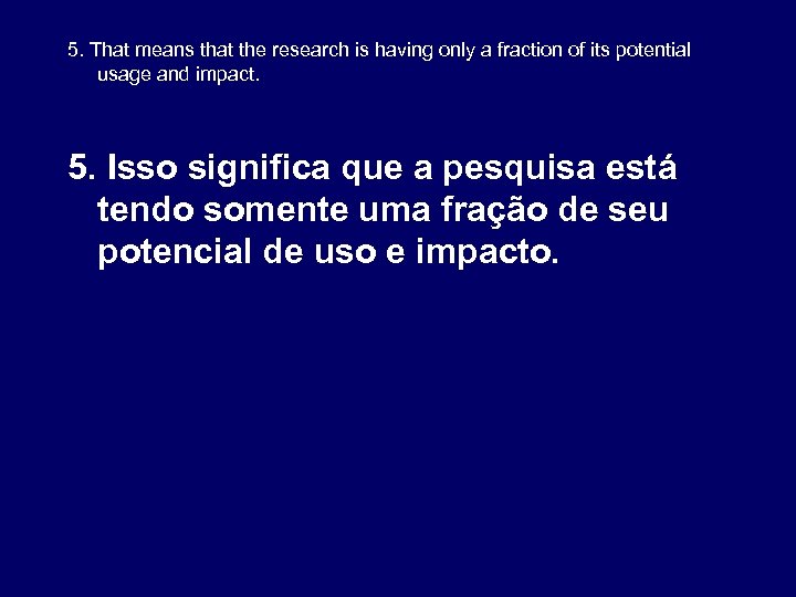 5. That means that the research is having only a fraction of its potential