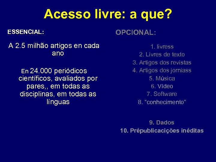 Acesso livre: a que? ESSENCIAL: A 2. 5 milhão artigos en cada ano OPCIONAL: