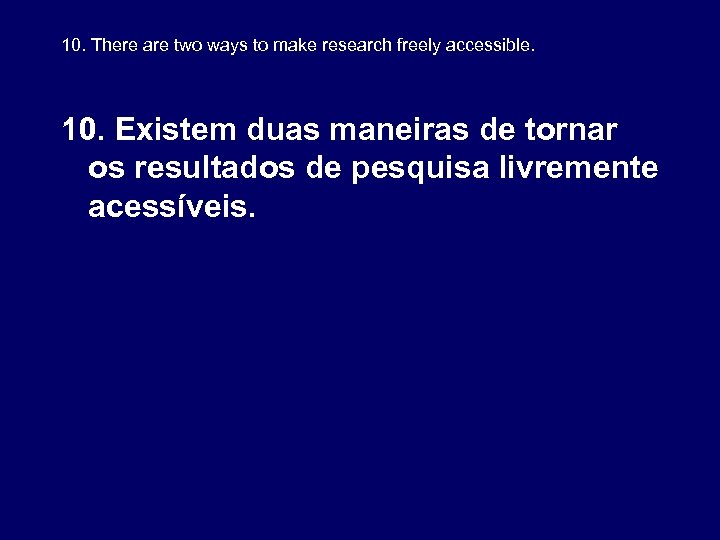 10. There are two ways to make research freely accessible. 10. Existem duas maneiras