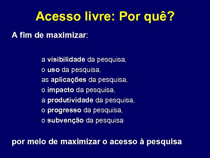 Acesso livre: Por quê? A fim de maximizar: a visibilidade da pesquisa, o uso