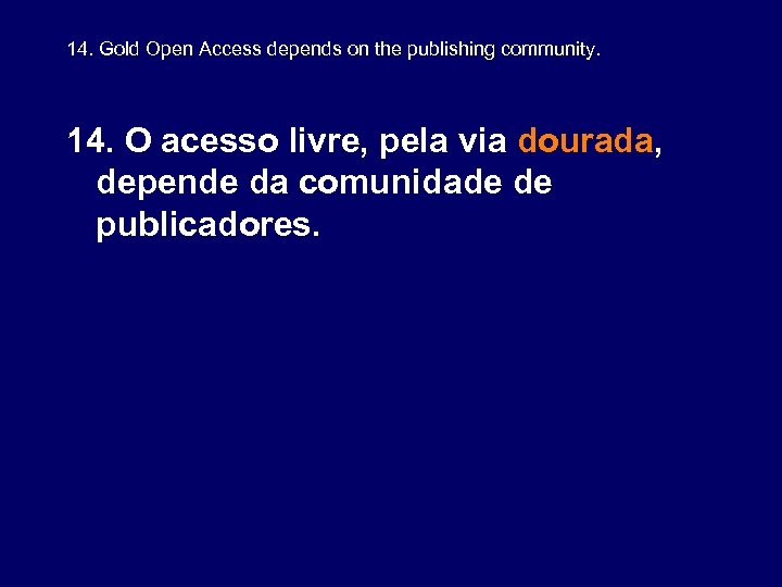 14. Gold Open Access depends on the publishing community. 14. O acesso livre, pela