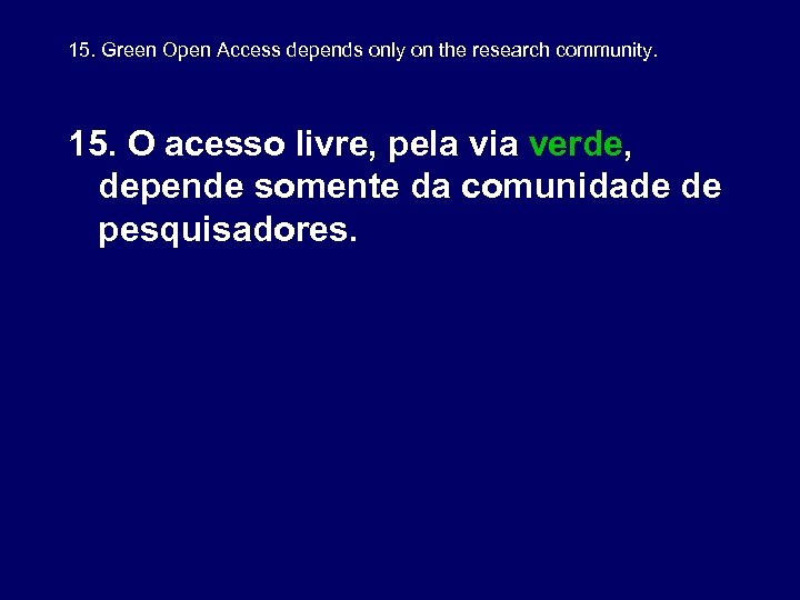 15. Green Open Access depends only on the research community. 15. O acesso livre,
