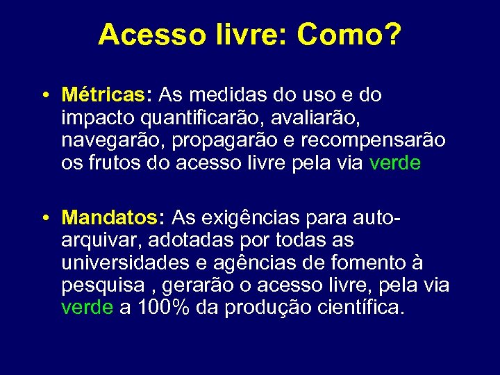 Acesso livre: Como? • Métricas: As medidas do uso e do impacto quantificarão, avaliarão,