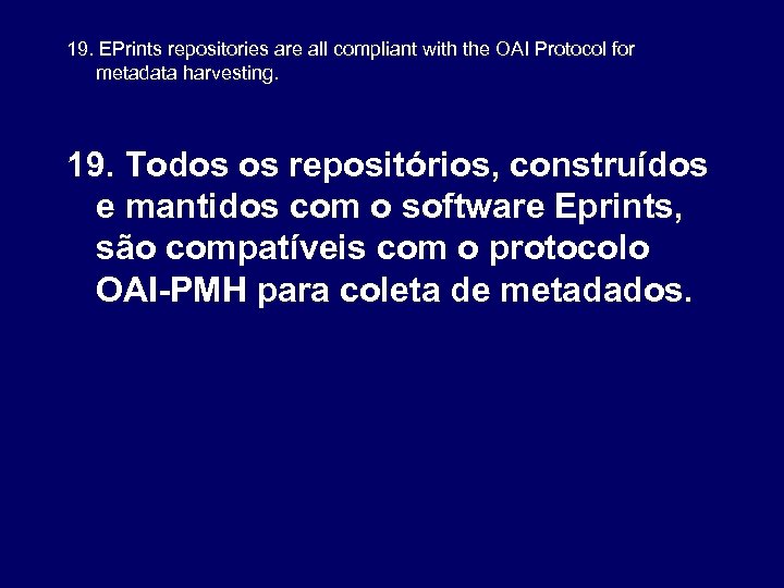 19. EPrints repositories are all compliant with the OAI Protocol for metadata harvesting. 19.