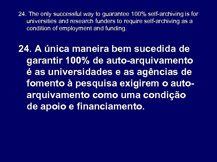 24. The only successful way to guarantee 100% self-archiving is for universities and research