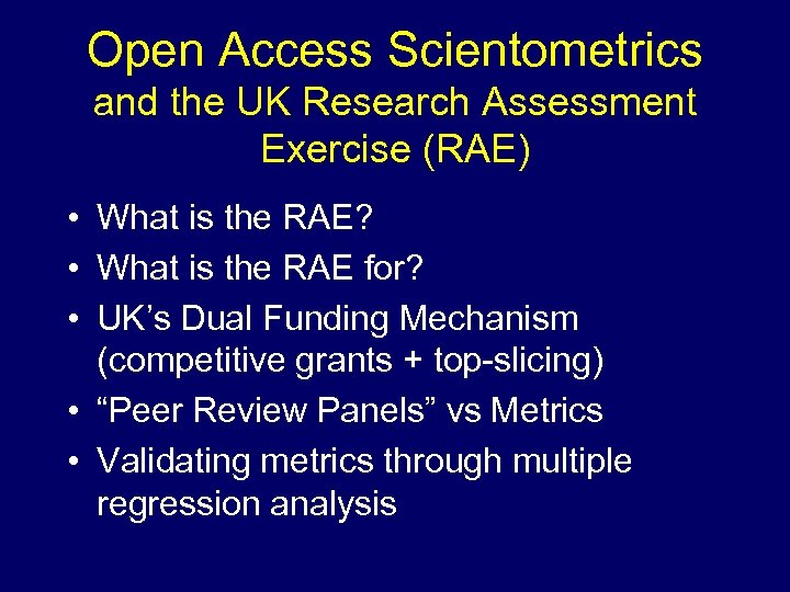 Open Access Scientometrics and the UK Research Assessment Exercise (RAE) • What is the