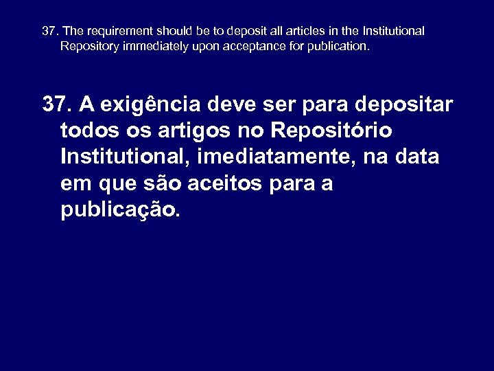 37. The requirement should be to deposit all articles in the Institutional Repository immediately