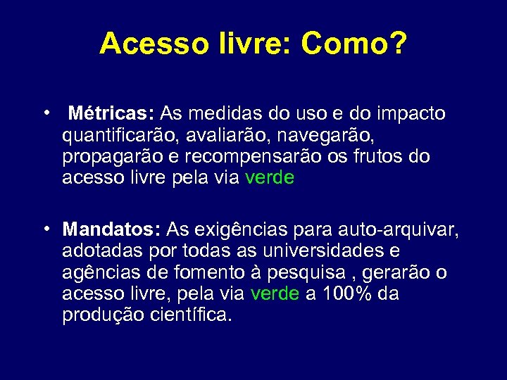 Acesso livre: Como? • Métricas: As medidas do uso e do impacto quantificarão, avaliarão,