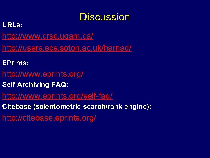 URLs: Discussion http: //www. crsc. uqam. ca/ http: //users. ecs. soton. ac. uk/harnad/ EPrints: