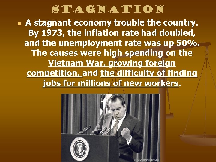 Stagnation n A stagnant economy trouble the country. By 1973, the inflation rate had