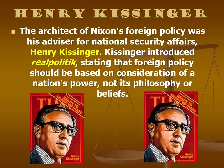 Henry Kissinger n The architect of Nixon’s foreign policy was his adviser for national