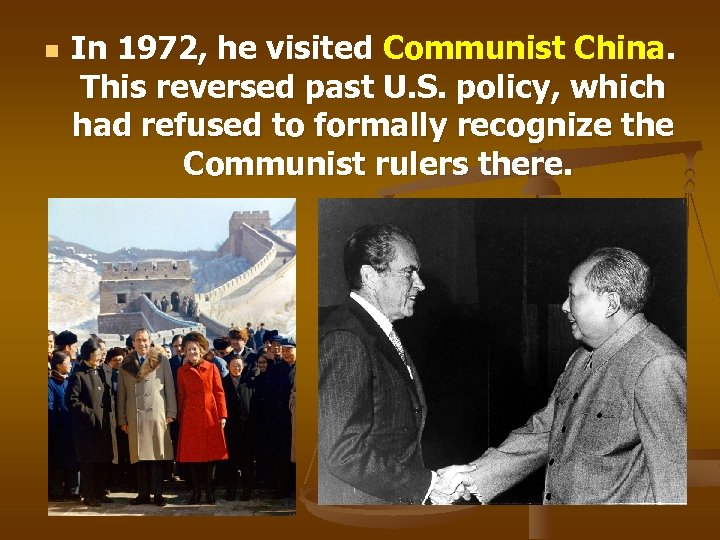 n In 1972, he visited Communist China. This reversed past U. S. policy, which