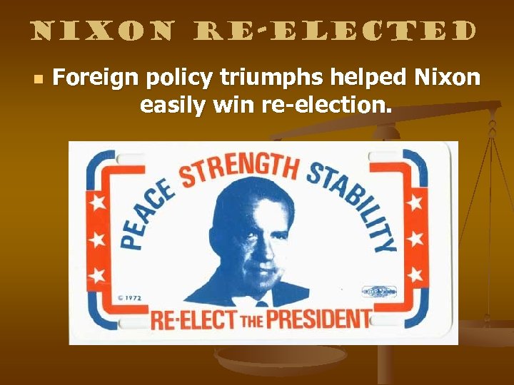 Nixon Re-elected n Foreign policy triumphs helped Nixon easily win re-election. 