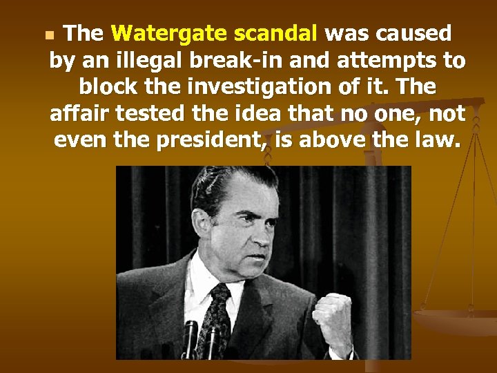 The Watergate scandal was caused by an illegal break-in and attempts to block the