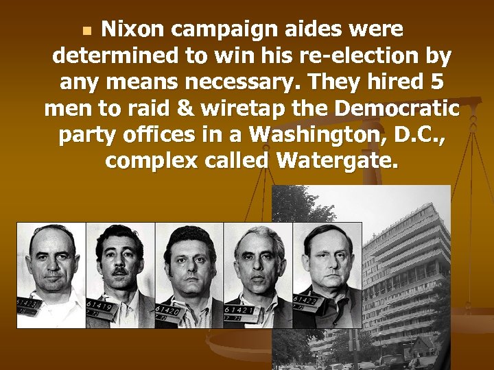 Nixon campaign aides were determined to win his re-election by any means necessary. They
