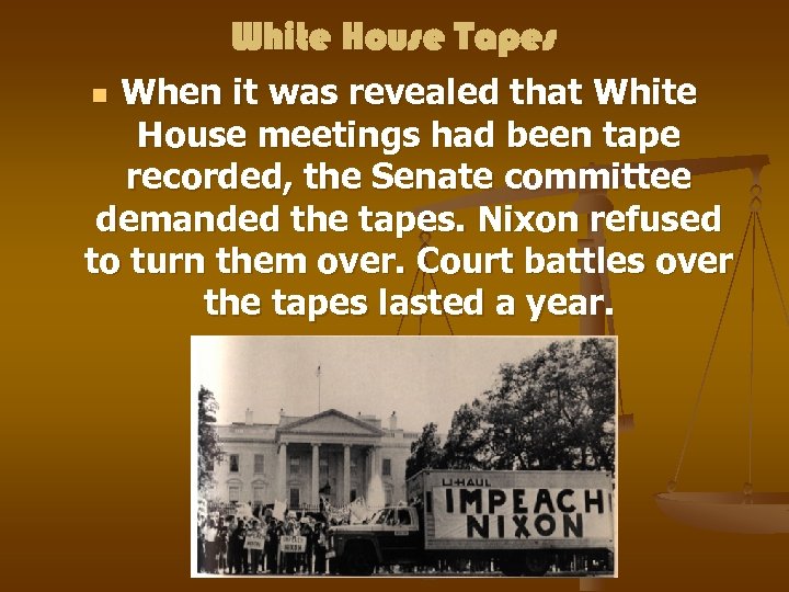 White House Tapes When it was revealed that White House meetings had been tape